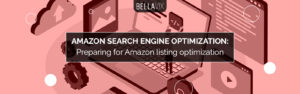 Amazon Search Engine Optimization Preparing for Amazon Listing Optimization 