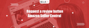 Request a Review Button Amazon Seller Central