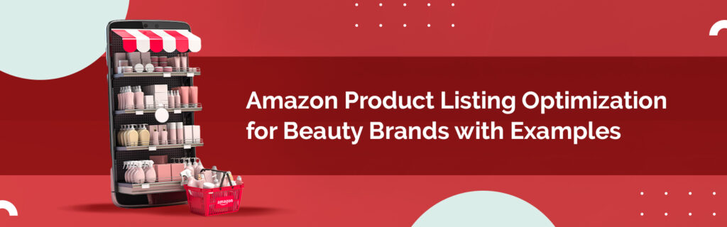 Amazon Product Listing Optimization for Beauty Brands with Examples