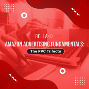 Amazon Advertising Fundamentals The PPC Trifecta