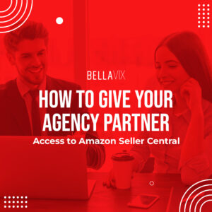 How to Give Your Agency Partner Access to Amazon Seller Central
