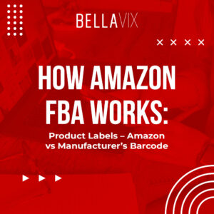How Amazon FBA Works Product Labels – Amazon vs Manufacturer’s Barcode