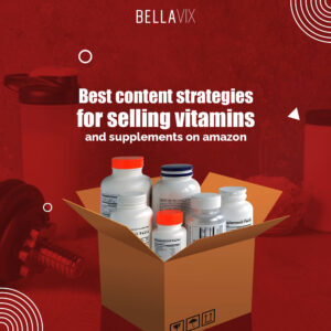 Best Content Strategies for Selling Vitamins and Supplements on Amazon