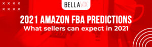 2021 Amazon FBA Predictions What Sellers Can Expect in 2021