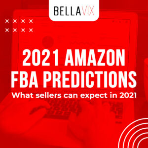 2021 Amazon FBA Predictions What Sellers Can Expect in 2021