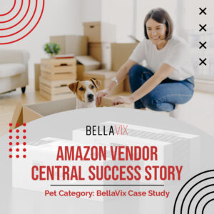 Amazon Vendor Central Success Story Pet Category BellaVix Case Study