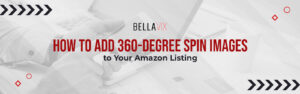 How to Add 360-degree Spin Images to Your Amazon Listing