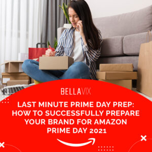 Last Minute Prime Day Prep How To Successfully Prepare Your Brand For Amazon Prime Day 2021