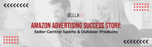 Amazon Advertising Success Story Seller Central Sports & Outdoor Products