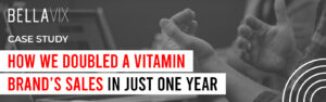 Case Study How We Doubled a Vitamin Brand’s Sales in Just One Year