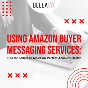 Using Amazon Buyer Messaging Services Tips for Sellers to Maintain Perfect Account Health