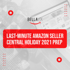 Last-Minute Amazon Seller Central Holiday 2021 Prep