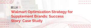 Walmart Optimization Strategy for Supplement Brands Success Story Case Study