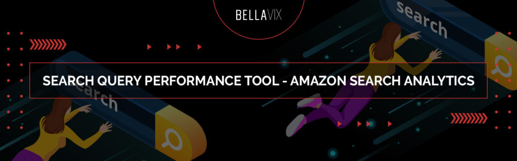 Search Query performance tool - Amazon search Analytics BellaVix 