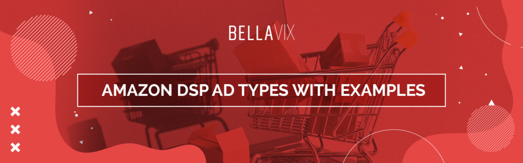 Amazon DSP AD Types With Examples BellaVix 