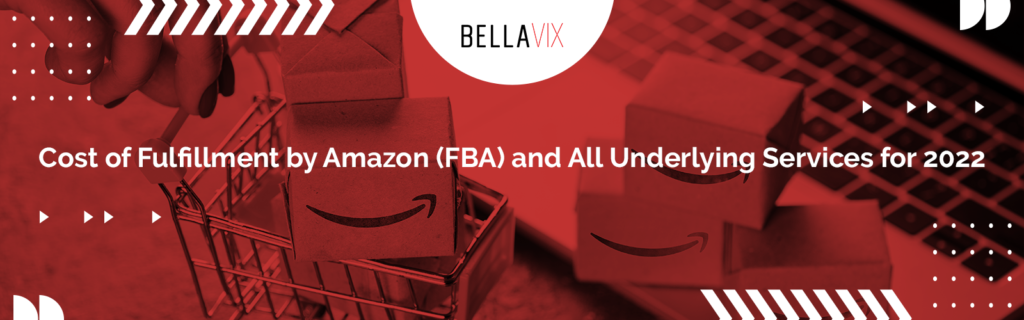 Cost of Fulfillment by Amazon (FBA) and All Underlying Services for 2022 BellaVix