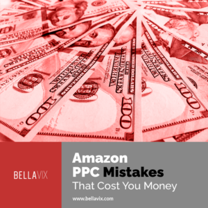Amazon PPC Mistakes That Cost You Money (1) Bellavix