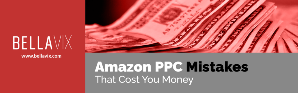 Amazon PPC Mistakes That Cost You Money BellaVix