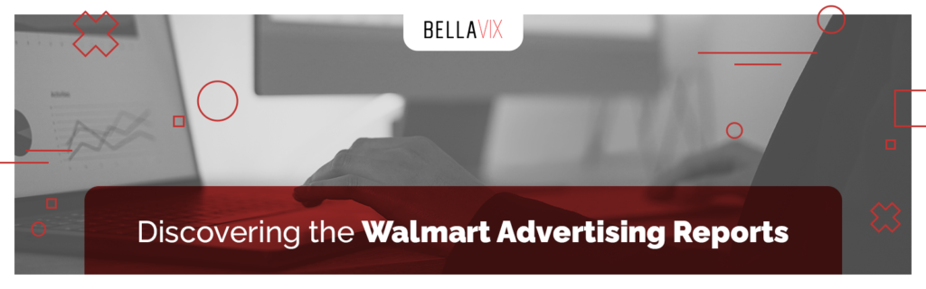 Discovering Walmart Advertising reports BellaVix 