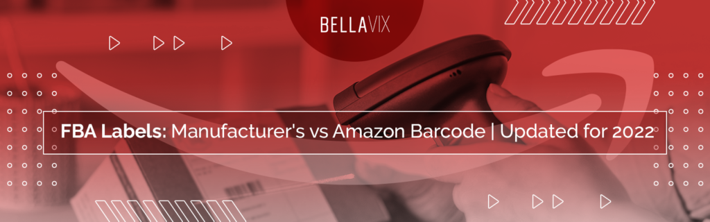 FBA Labels Manufacturer's vs Amazon Barcode Updated for 2022 BellaVix