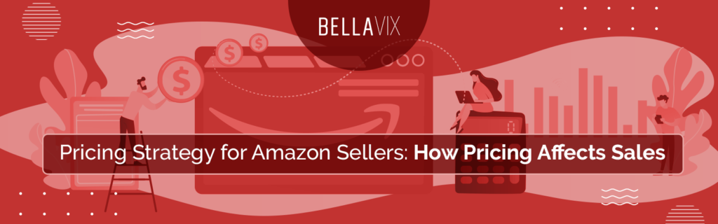 Pricing Strategy for Amazon Sellers How Pricing Affects Sales BellaVix