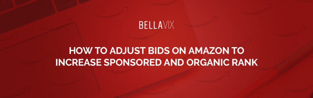 How to Adjust Bids on Amazon to Increase Sponsored and Organic Rank