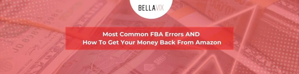  Most Common FBA Errors AND How To Get Your Money Back From Amazon BellaVix