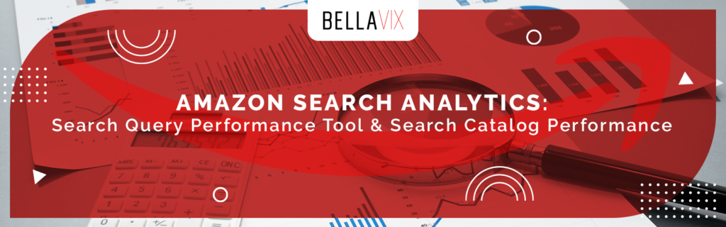 Amazon Search Analytics: Search Query Performance Tool & Search Catalog Performance 