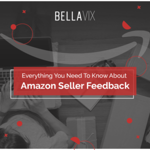 Everything You Need To Know About Amazon Seller Feedback BellaVix