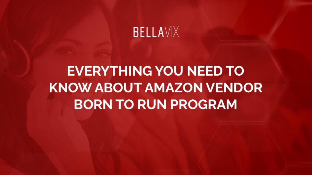 Everything You Need To Know About Amazon Vendor Born To Run Program