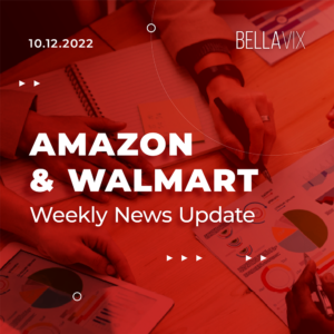 Keep Up With AMAZON & WALMART SELLER news – 10.12.2022