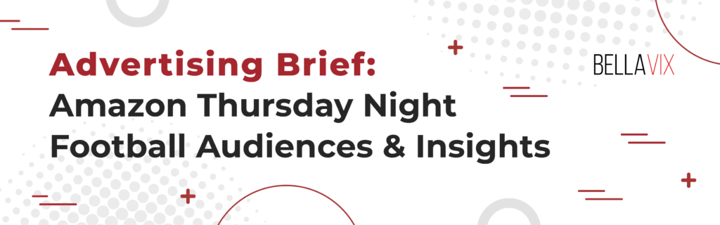 Advertising Brief - Amazon Thurseday night football audience & insights BellaVix 