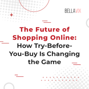 Future of Online Shopping: How Try before you buy is Changing the game
