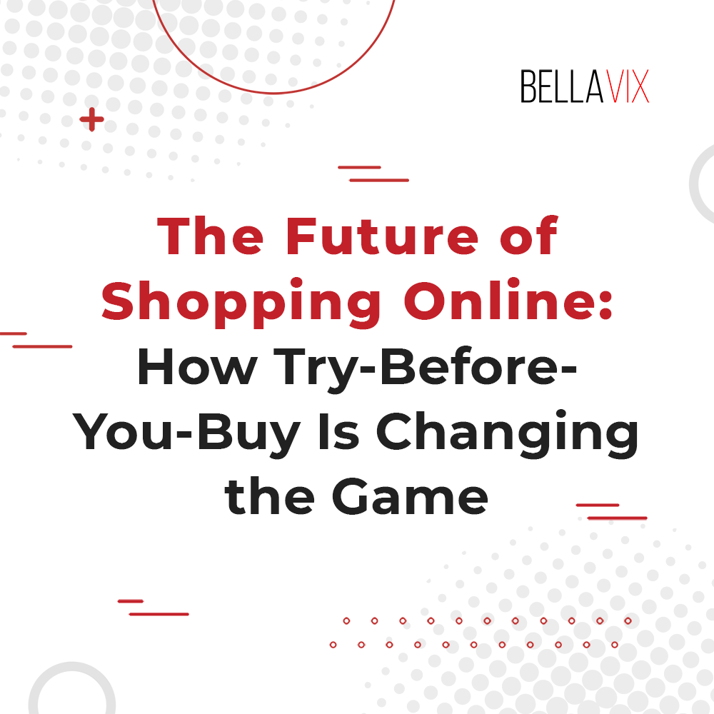 The Future of Online Shopping: How Try-Before-You-Buy Is Changing the Game  - BellaVix