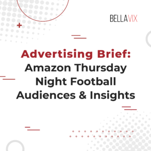 Advertising Brief - Amazon Thurseday night football audience & insights BellaVix