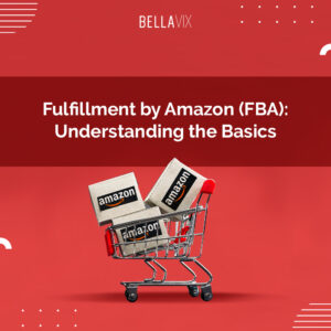 Fulfillment by Amazon (FBA) Understanding the Basics