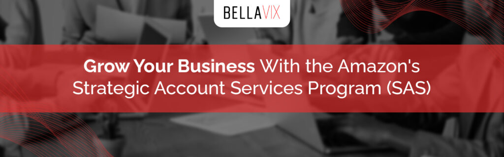 Grow your business with Amazon's Strategic Account Services Program (SAS)