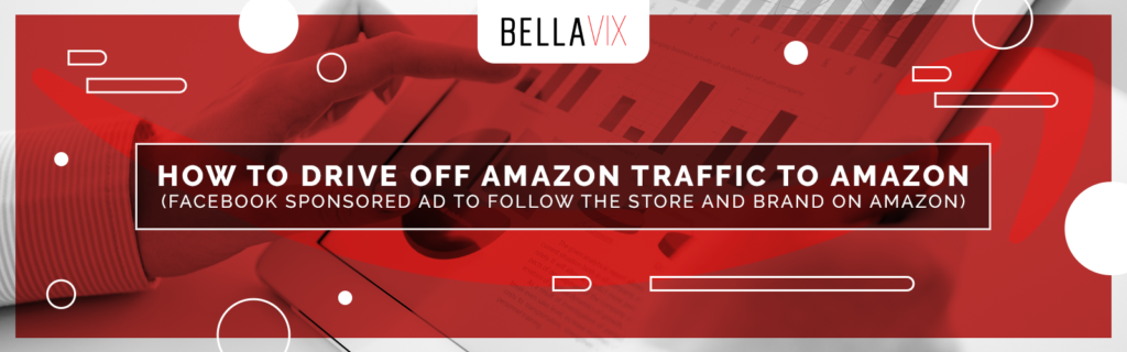 How to Drive Off Amazon Traffic to Amazon (Facebook Sponsored Ad to Follow the Store and Brand on Amazon)
