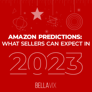 AMAZON PREDICTIONS: WHAT SELLERS CAN EXPECT IN 2023