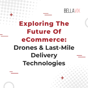 Exploring The Future Of eCommerce Drones & Last-Mile Delivery Technologies