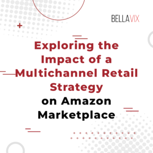 Exploring the Impact of a Multichannel Retail Strategy on Amazon Marketplace