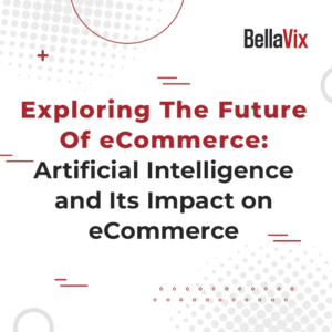 Exploring-The-Future-Of-eCommerce-Artificial-Intelligence-and-Its-Impact-on-eCommerce 1