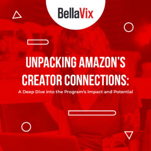 Unpacking Amazon's Creator Connections A Deep Dive into the Program's Impact and Potential