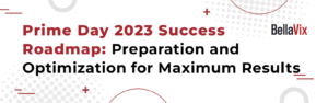 Prime Day 2023 Success Roadmap: Preparation and Optimization for Maximum Results