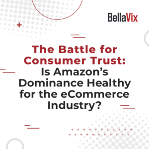 The-Battle-for-Consumer-Trust-Is-Amazon’s-Dominance-Healthy-for-the-eCommerce-Industry