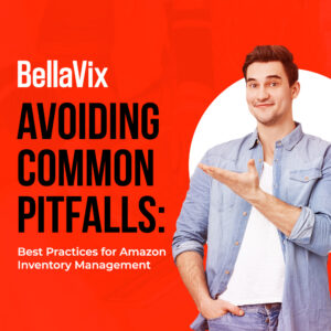 Avoiding Common Pitfalls Best Practices for Amazon Inventory Management