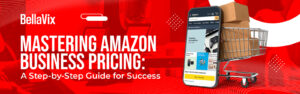 Mastering Amazon Business Pricing A Step-by-Step Guide for Success