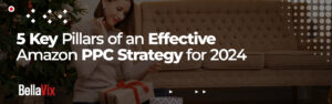 5 Key Pillars of an Effective Amazon PPC Strategy for 2024