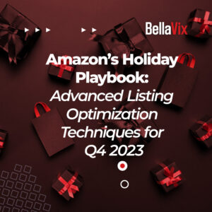 Amazon’s Holiday Playbook Advanced Listing Optimization Techniques for Q4 2023