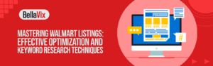 Mastering Walmart Listings Effective Optimization and Keyword Research Techniques